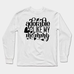 adorable like my mommy Long Sleeve T-Shirt